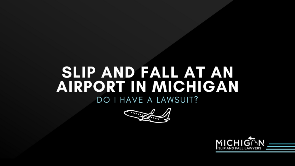 Slip And Fall At An Airport In Michigan: Do I Have A Lawsuit?