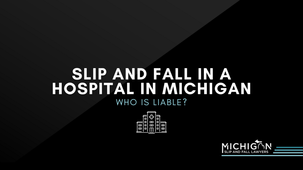 Slip And Fall In A Hospital In Michigan: Who Is Liable?