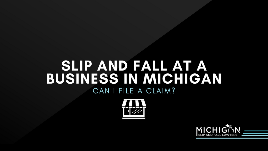 Slip And Fall At A Business In Michigan: Can I File A Claim?